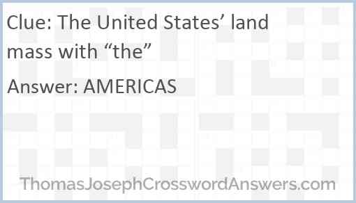 The United States’ landmass with “the” Answer