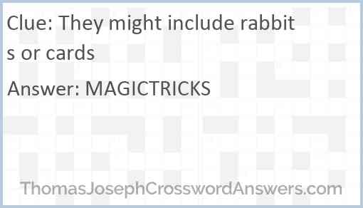They might include rabbits or cards Answer