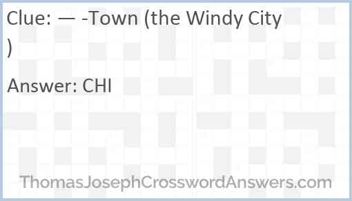 — -Town (the Windy City) Answer