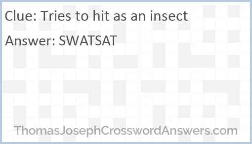 Tries to hit as an insect Answer