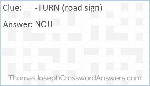 — -TURN (road sign) Answer