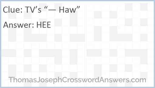 TV’s “— Haw” Answer