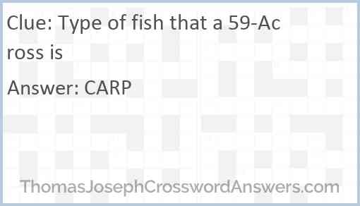 Type of fish that a 59-Across is Answer