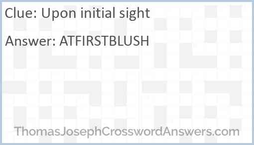 Upon initial sight Answer