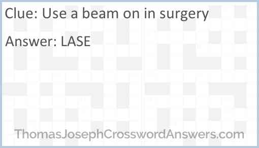 Use a beam on in surgery Answer