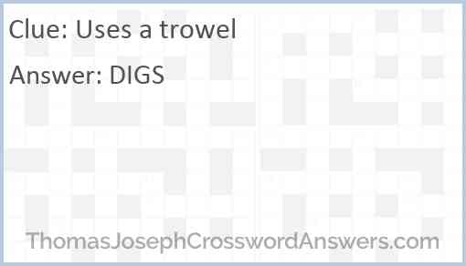 Uses a trowel Answer