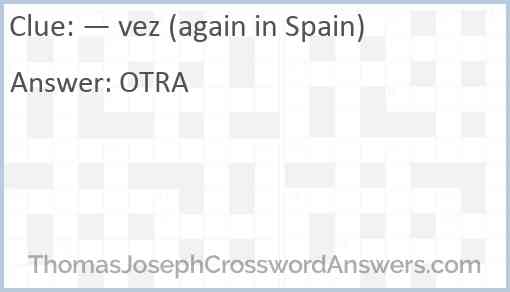 — vez (again in Spain) Answer