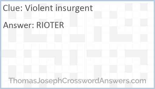 Violent insurgent Answer