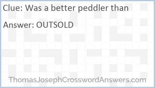 Was a better peddler than Answer