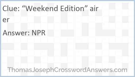 “Weekend Edition” airer Answer