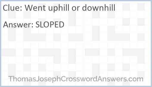 Went uphill or downhill Answer