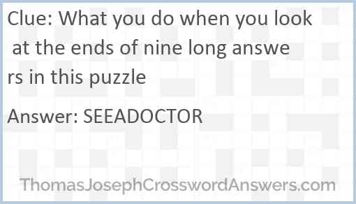 What you do when you look at the ends of nine long answers in this puzzle Answer