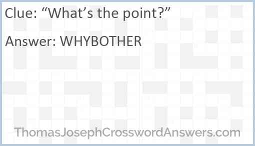 “What’s the point?” Answer