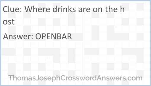 Where drinks are on the host Answer