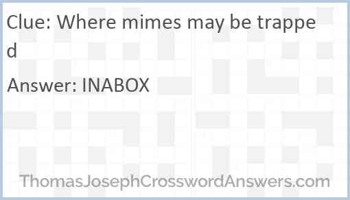 Where mimes may be trapped Answer