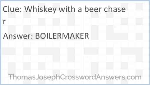 Whiskey with a beer chaser Answer
