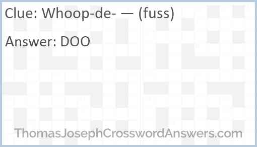 Whoop-de- — (fuss) Answer