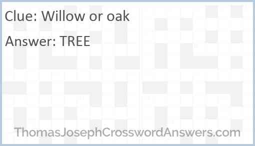 Willow or oak Answer