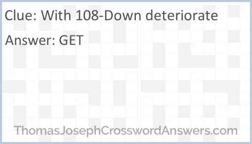 With 108-Down deteriorate Answer