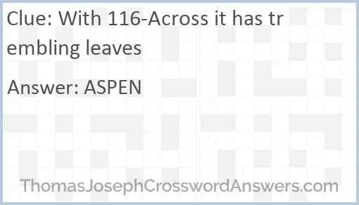 With 116-Across it has trembling leaves Answer