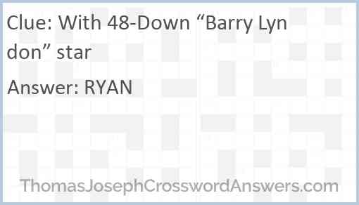 With 48-Down “Barry Lyndon” star Answer