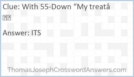 With 55-Down “My treat” Answer