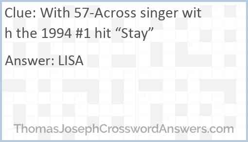 With 57-Across singer with the 1994 #1 hit “Stay” Answer