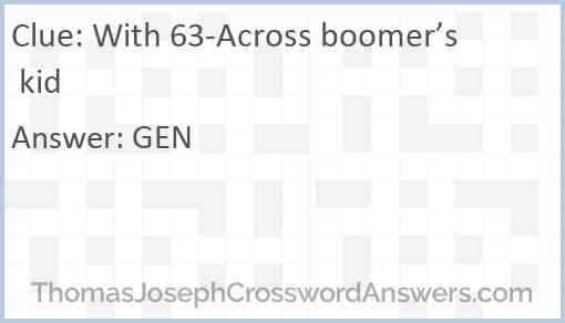 With 63-Across boomer’s kid Answer