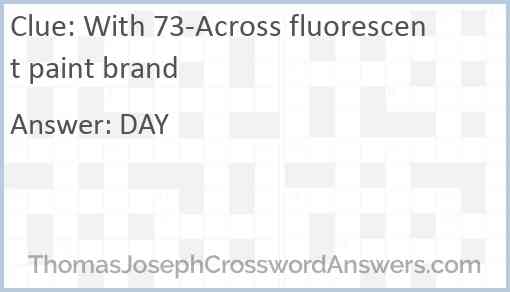 With 73-Across fluorescent paint brand Answer