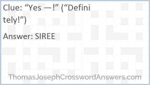 “Yes —!” (“Definitely!”) Answer