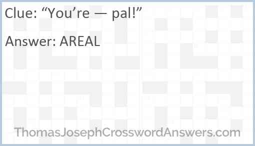 “You’re — pal!” Answer