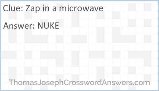Zap in a microwave Answer