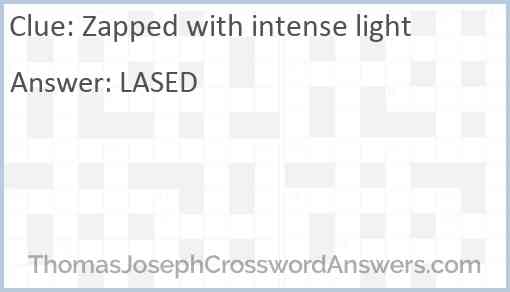 Zapped with intense light Answer