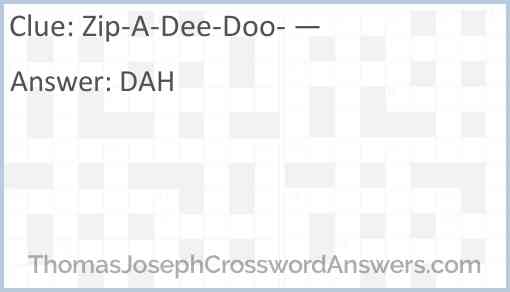 “Zip-A-Dee-Doo- —” Answer